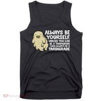 Always Be Yourself Unless You Can Be A Tardigrade Tank Top thumb 0