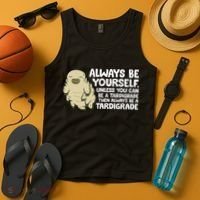 Always Be Yourself Unless You Can Be A Tardigrade Tank Top thumb 4