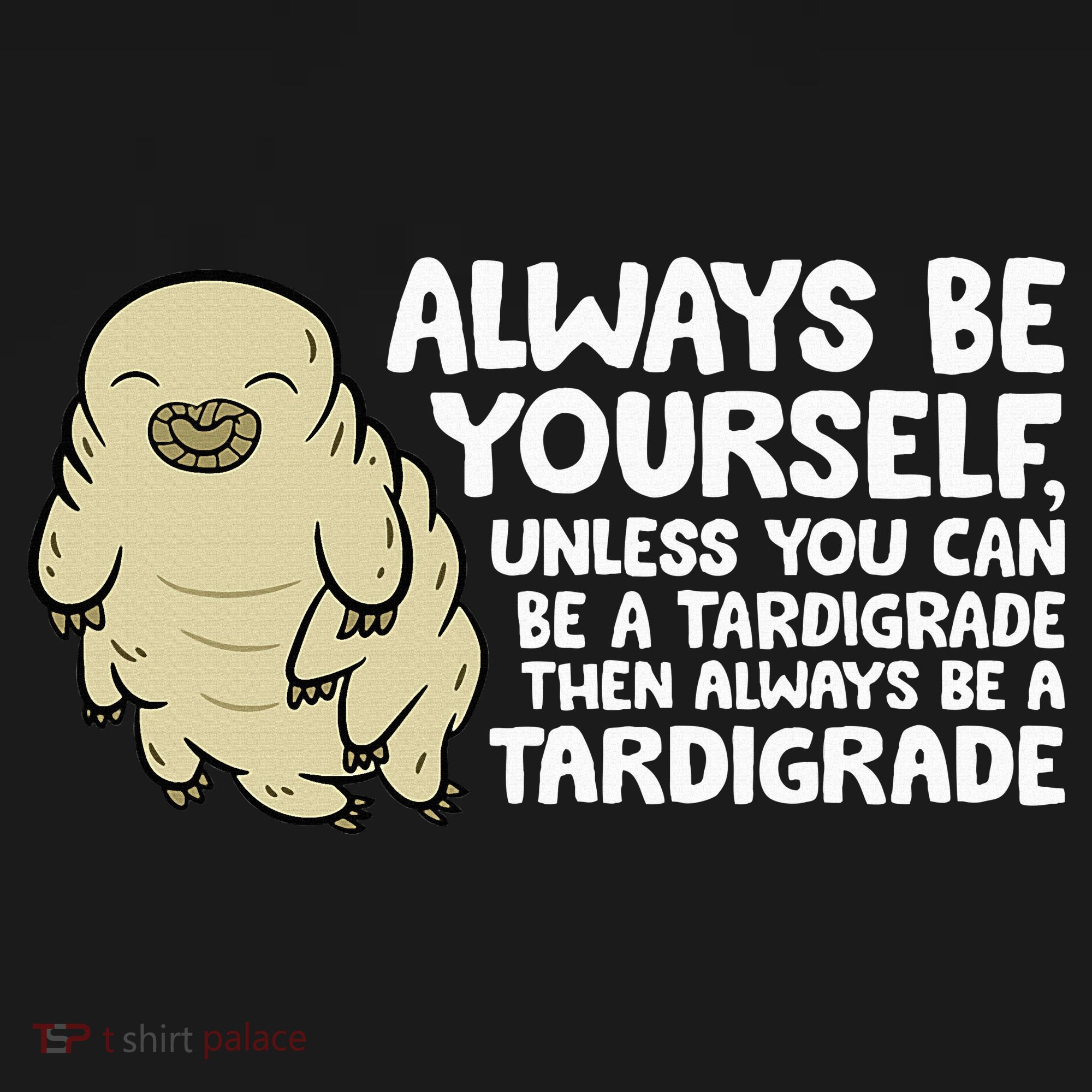 Always Be Yourself Unless You Can Be A Tardigrade Tank Top