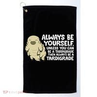 Always Be Yourself Unless You Can Be A Tardigrade Golf Towel thumb 0