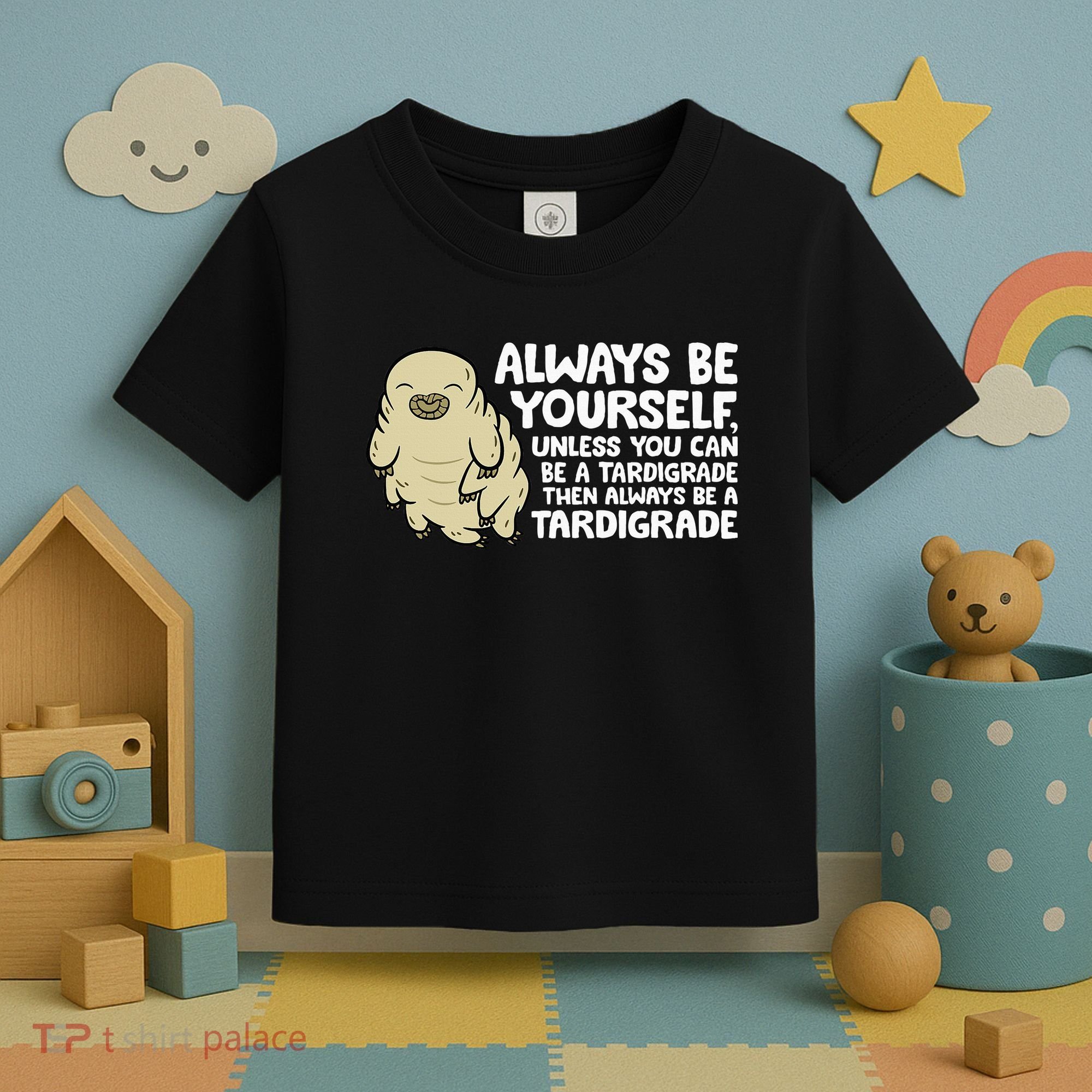 Always Be Yourself Unless You Can Be A Tardigrade Toddler T-Shirt