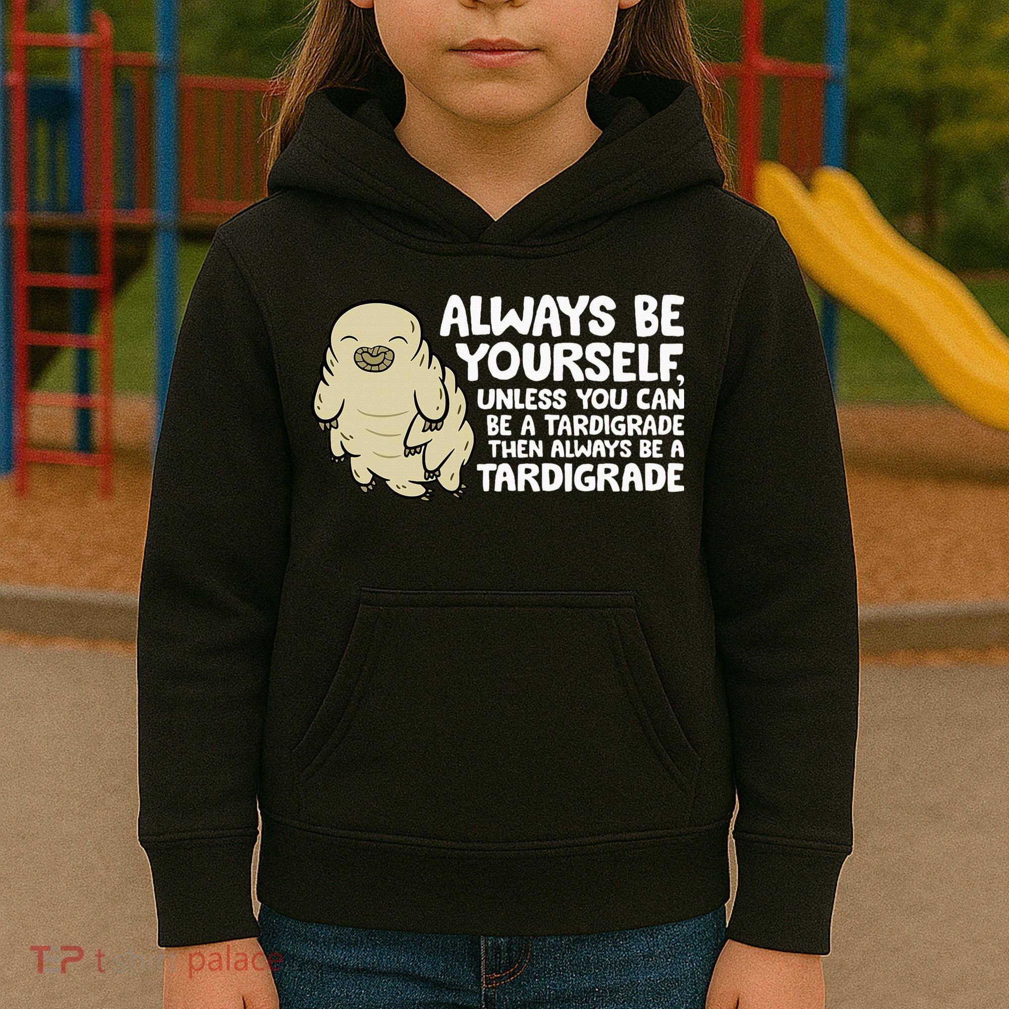Always Be Yourself Unless You Can Be A Tardigrade Kids Hoodie