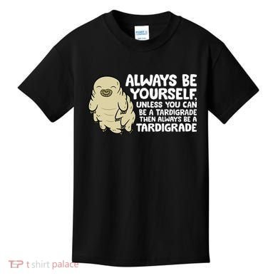Always Be Yourself Unless You Can Be A Tardigrade Kids T-Shirt