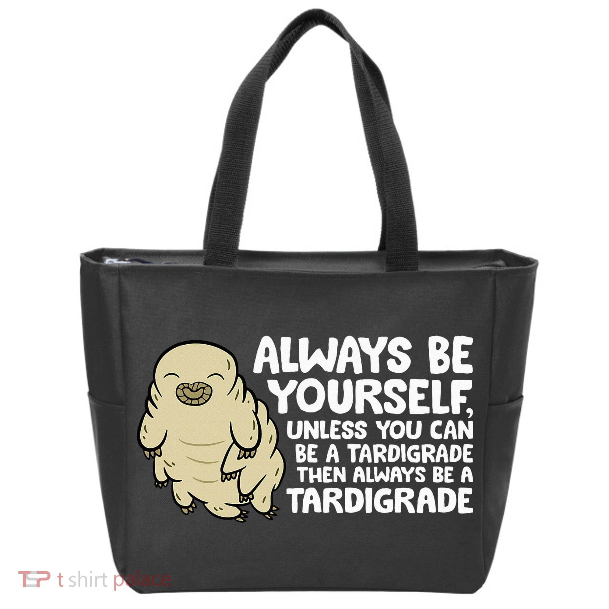 Always Be Yourself Unless You Can Be A Tardigrade Tote Bag