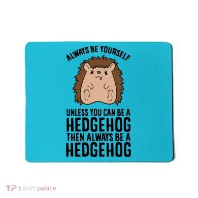 Always Be Yours Unless You Can Be A Hedgehog Cool Gift Mousepad