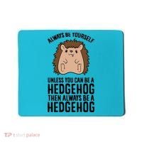 Always Be Yours Unless You Can Be A Hedgehog Cool Gift Mousepad thumb 0