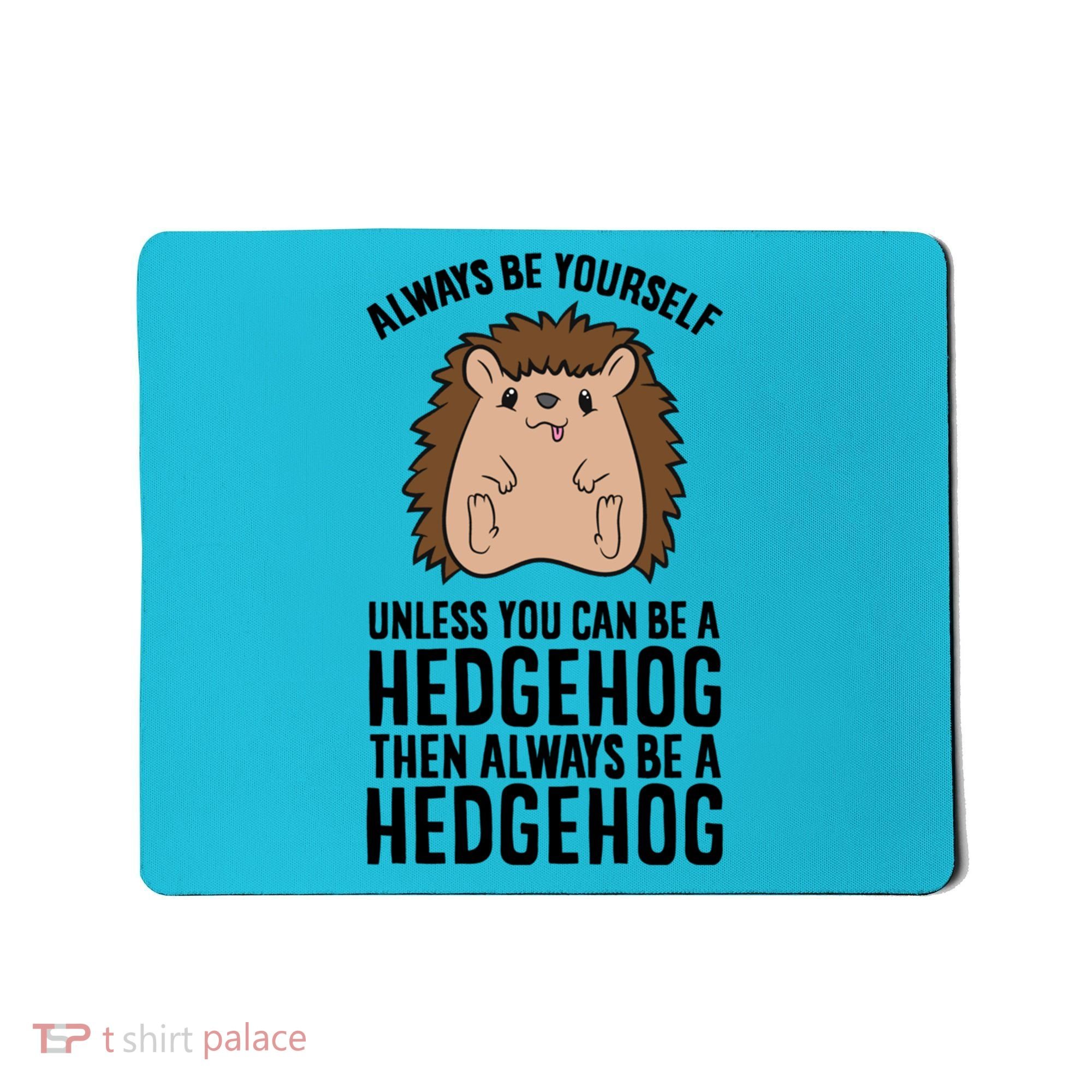 Always Be Yours Unless You Can Be A Hedgehog Cool Gift Mousepad