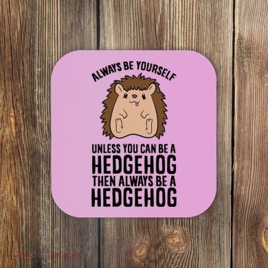 Always Be Yours Unless You Can Be A Hedgehog Cool Gift Coaster