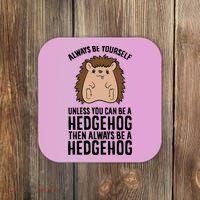Always Be Yours Unless You Can Be A Hedgehog Cool Gift Coaster thumb 0