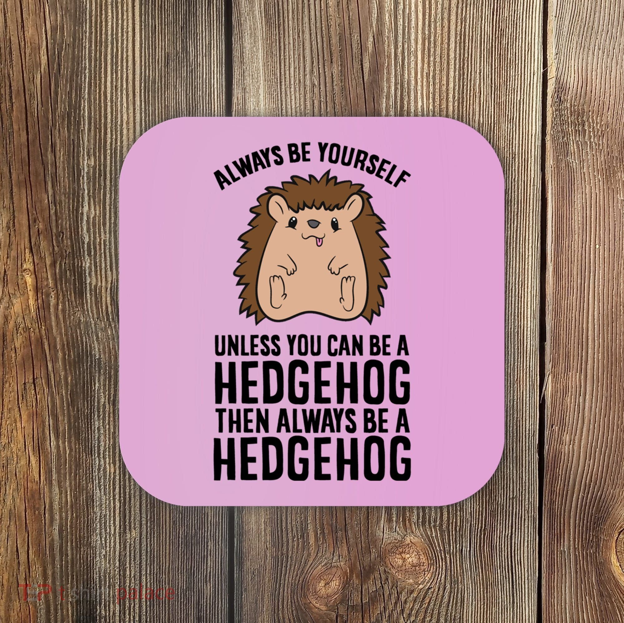 Always Be Yours Unless You Can Be A Hedgehog Cool Gift Coaster