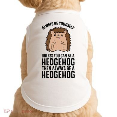 Always Be Yours Unless You Can Be A Hedgehog Cool Gift Doggie Tank