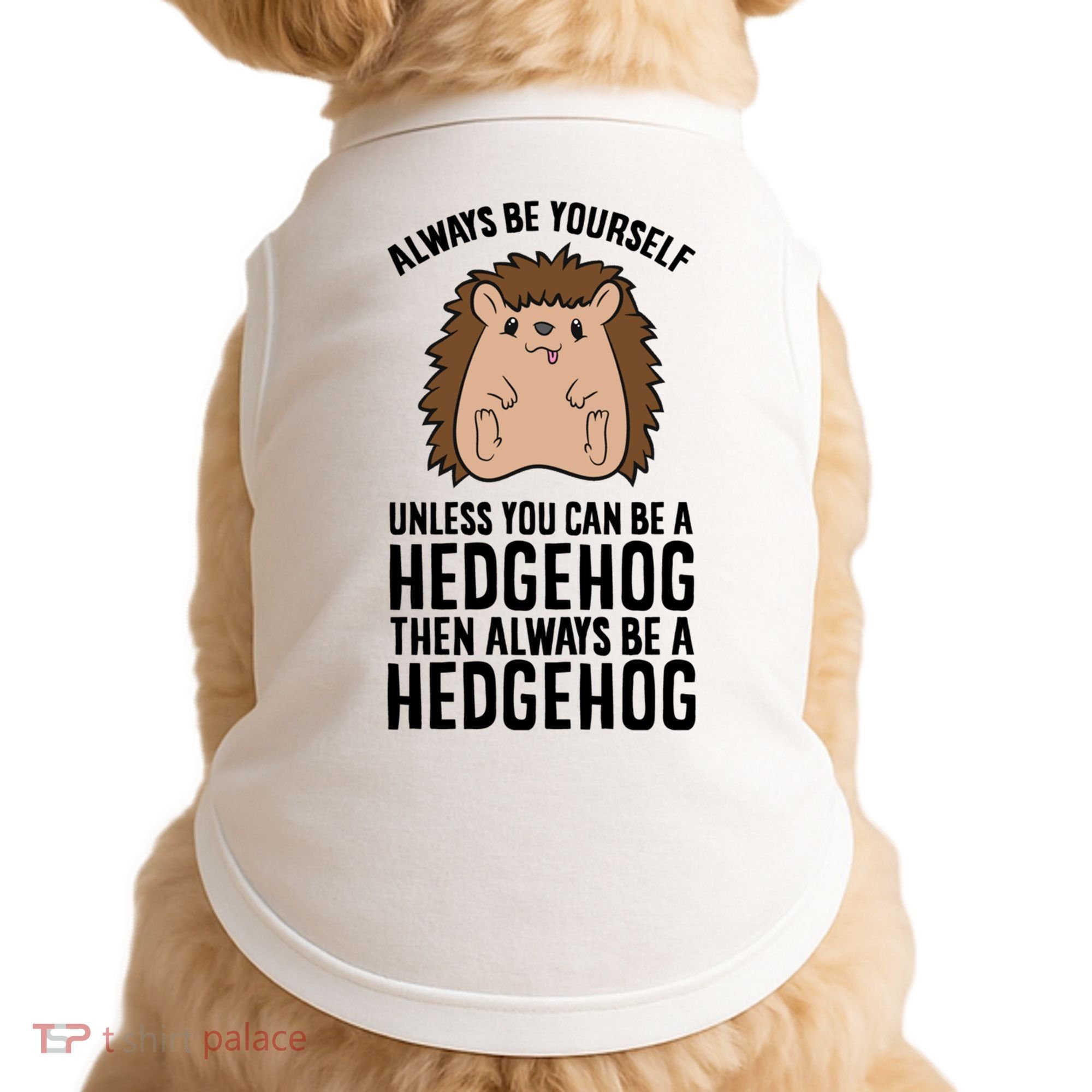 Always Be Yours Unless You Can Be A Hedgehog Cool Gift Doggie Tank