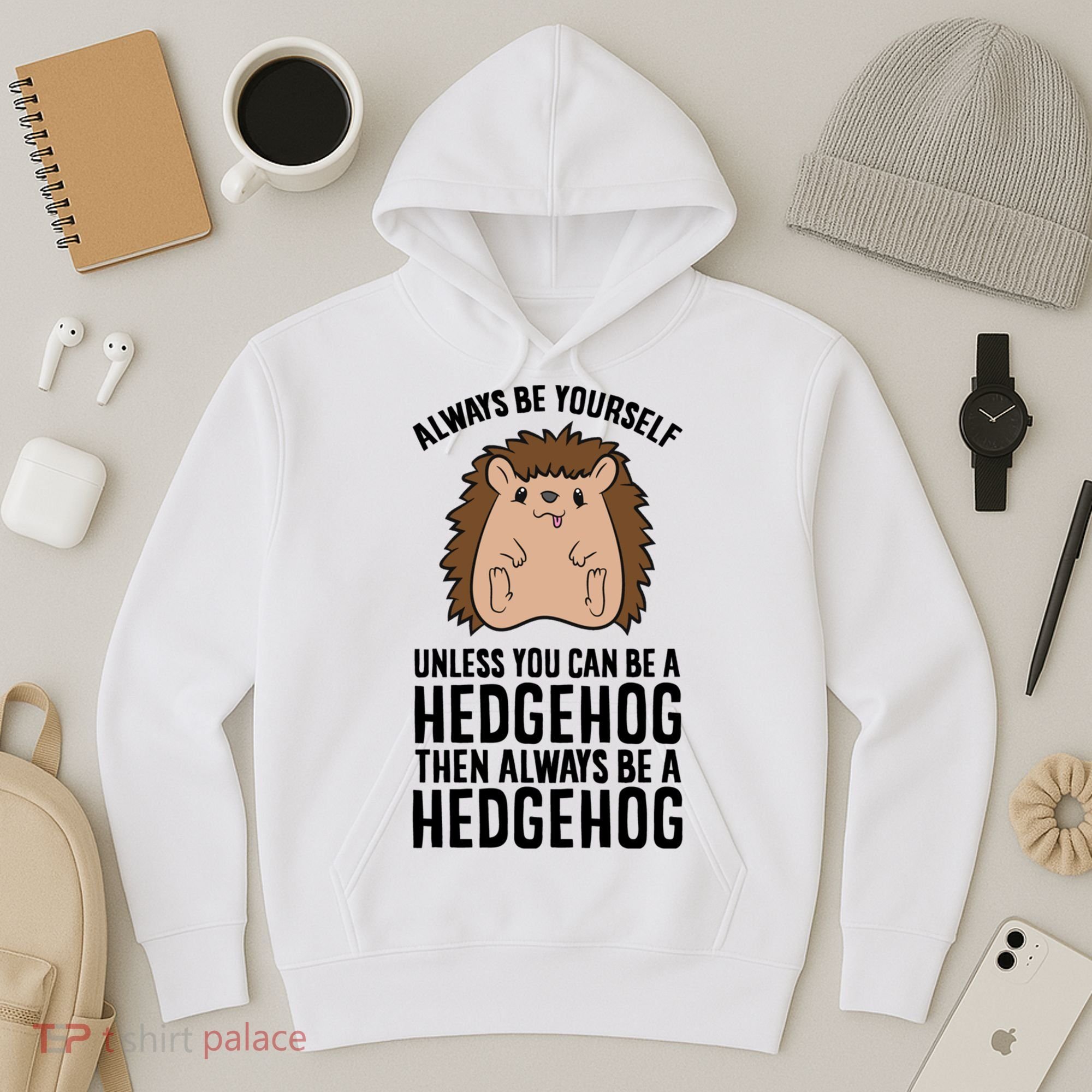 Always Be Yours Unless You Can Be A Hedgehog Cool Gift Hoodie
