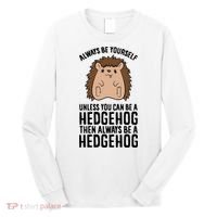 Always Be Yours Unless You Can Be A Hedgehog Cool Gift Long Sleeve Shirt thumb 0