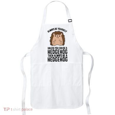 Always Be Yours Unless You Can Be A Hedgehog Cool Gift Apron