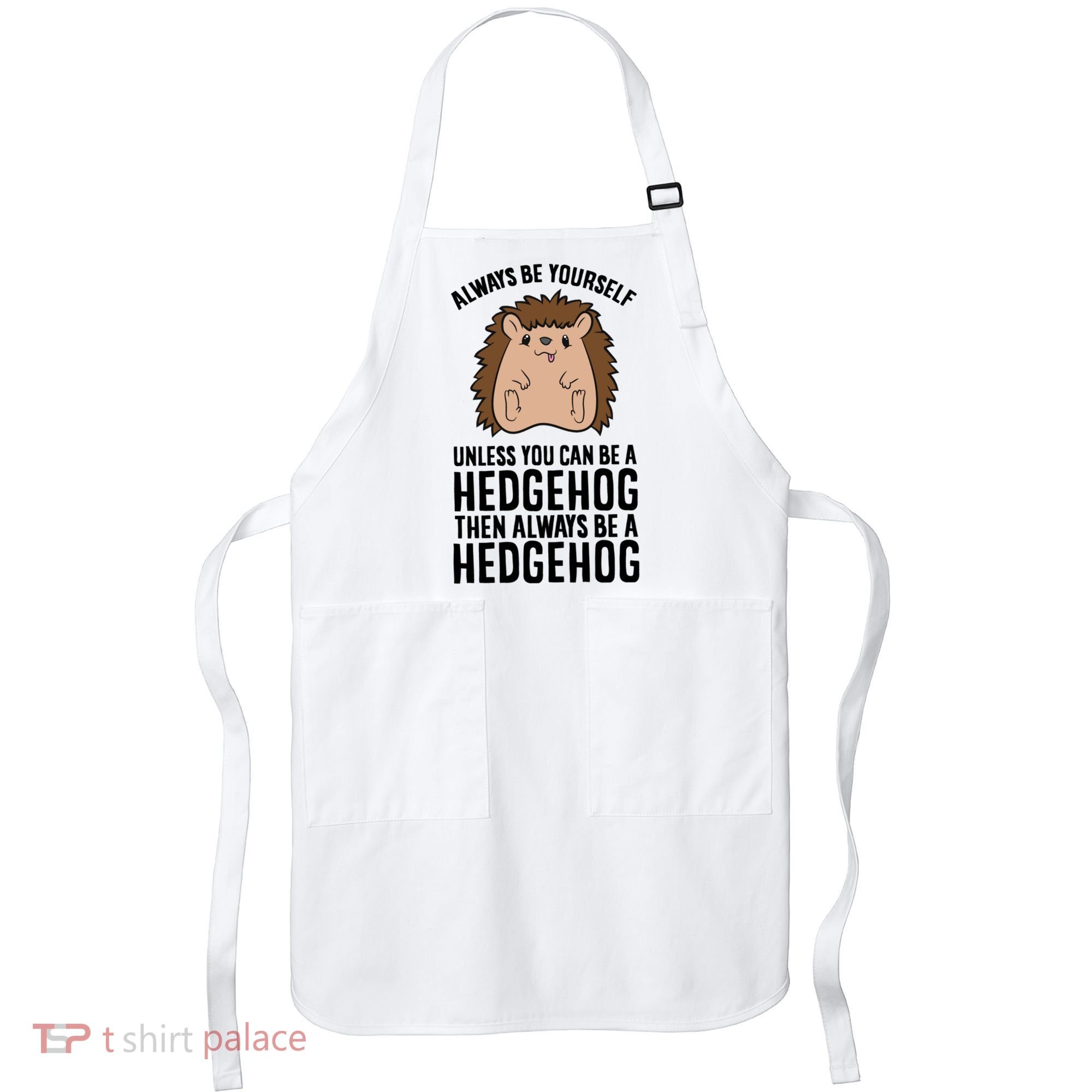 Always Be Yours Unless You Can Be A Hedgehog Cool Gift Apron