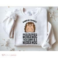 Always Be Yours Unless You Can Be A Hedgehog Cool Gift Sweatshirt thumb 2