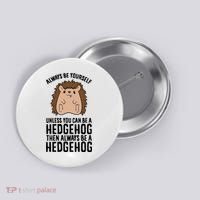 Always Be Yours Unless You Can Be A Hedgehog Cool Gift Button thumb 0
