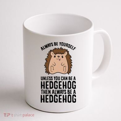 Always Be Yours Unless You Can Be A Hedgehog Cool Gift Coffee Mug back