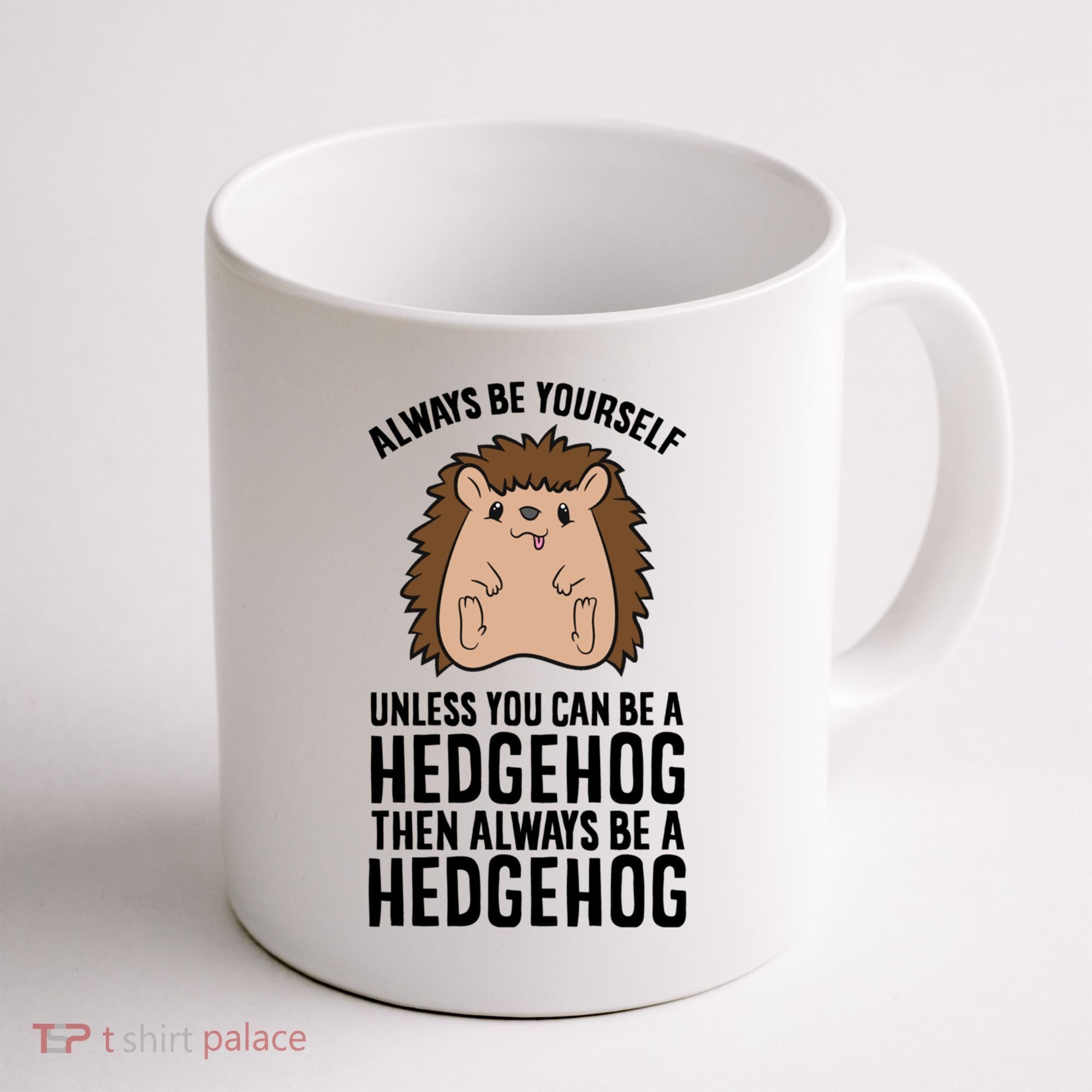 Always Be Yours Unless You Can Be A Hedgehog Cool Gift Coffee Mug