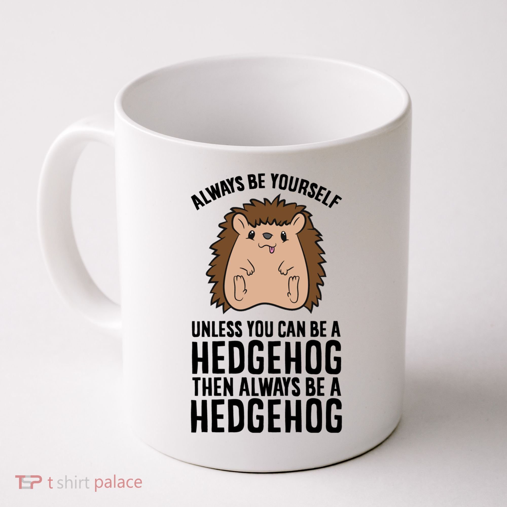 Always Be Yours Unless You Can Be A Hedgehog Cool Gift Coffee Mug