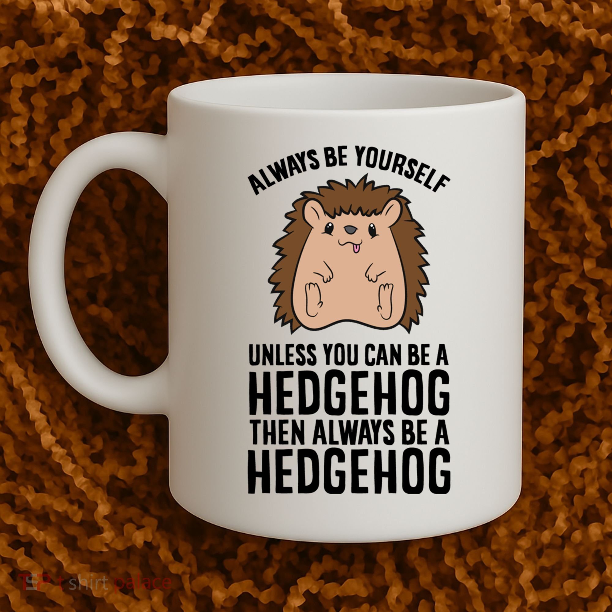 Always Be Yours Unless You Can Be A Hedgehog Cool Gift Coffee Mug