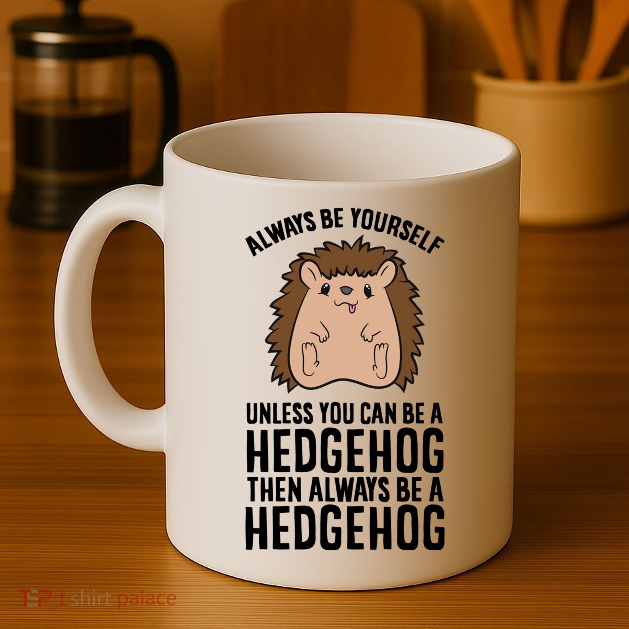 Always Be Yours Unless You Can Be A Hedgehog Cool Gift Coffee Mug