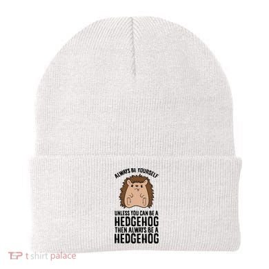 Always Be Yours Unless You Can Be A Hedgehog Cool Gift Beanie