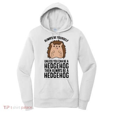 Always Be Yours Unless You Can Be A Hedgehog Cool Gift Women's Hoodie