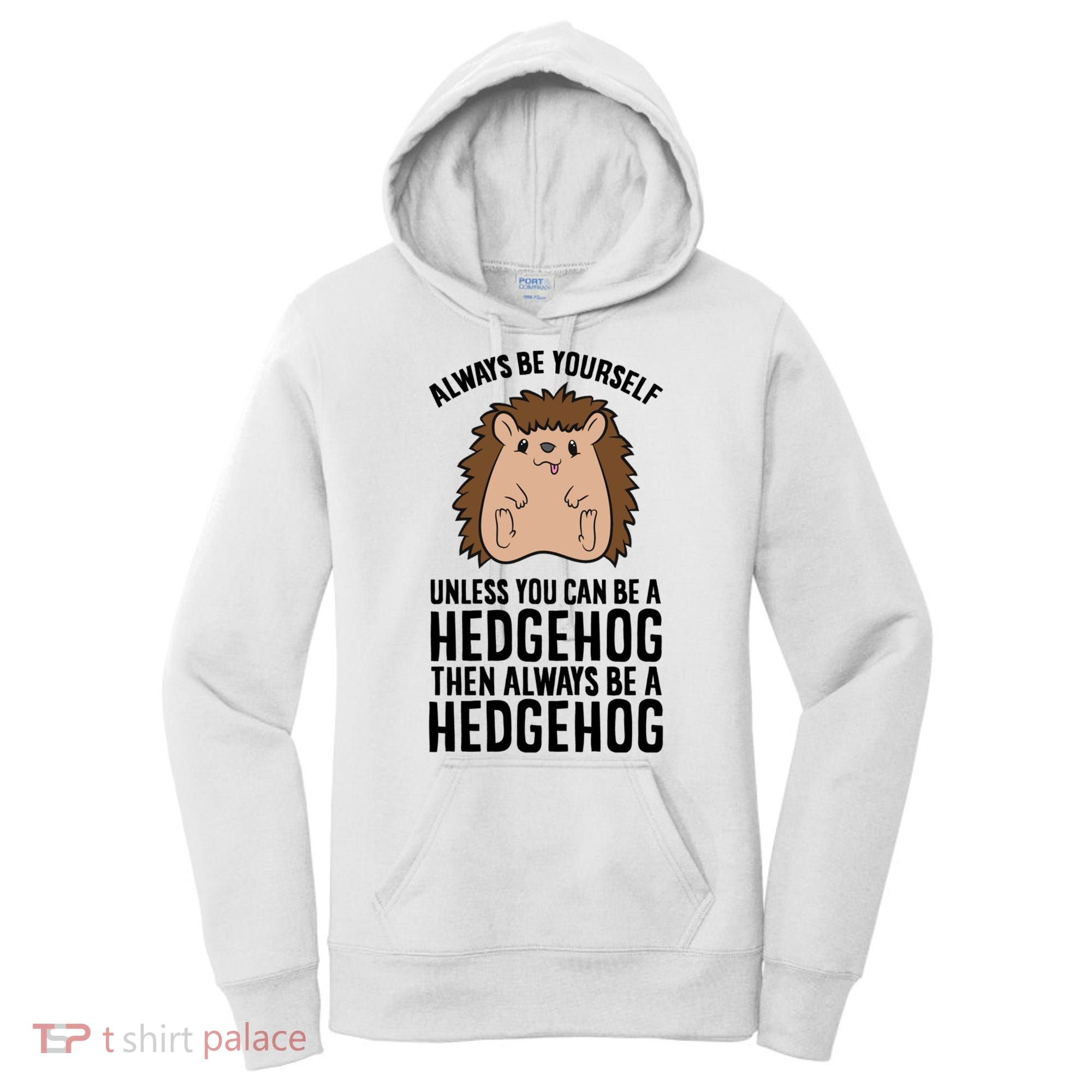 Always Be Yours Unless You Can Be A Hedgehog Cool Gift Women's Hoodie