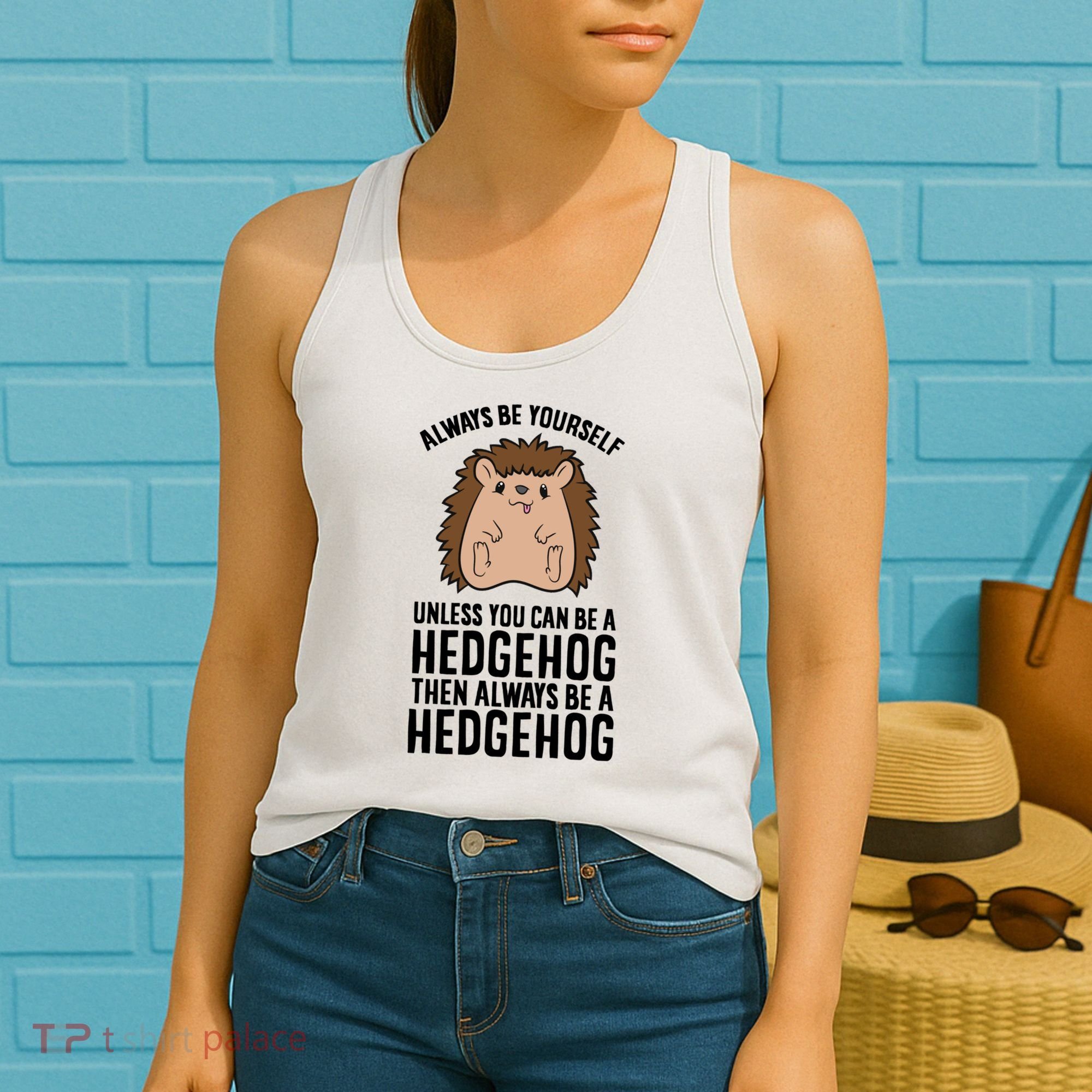 Always Be Yours Unless You Can Be A Hedgehog Cool Gift Women's Tank Top