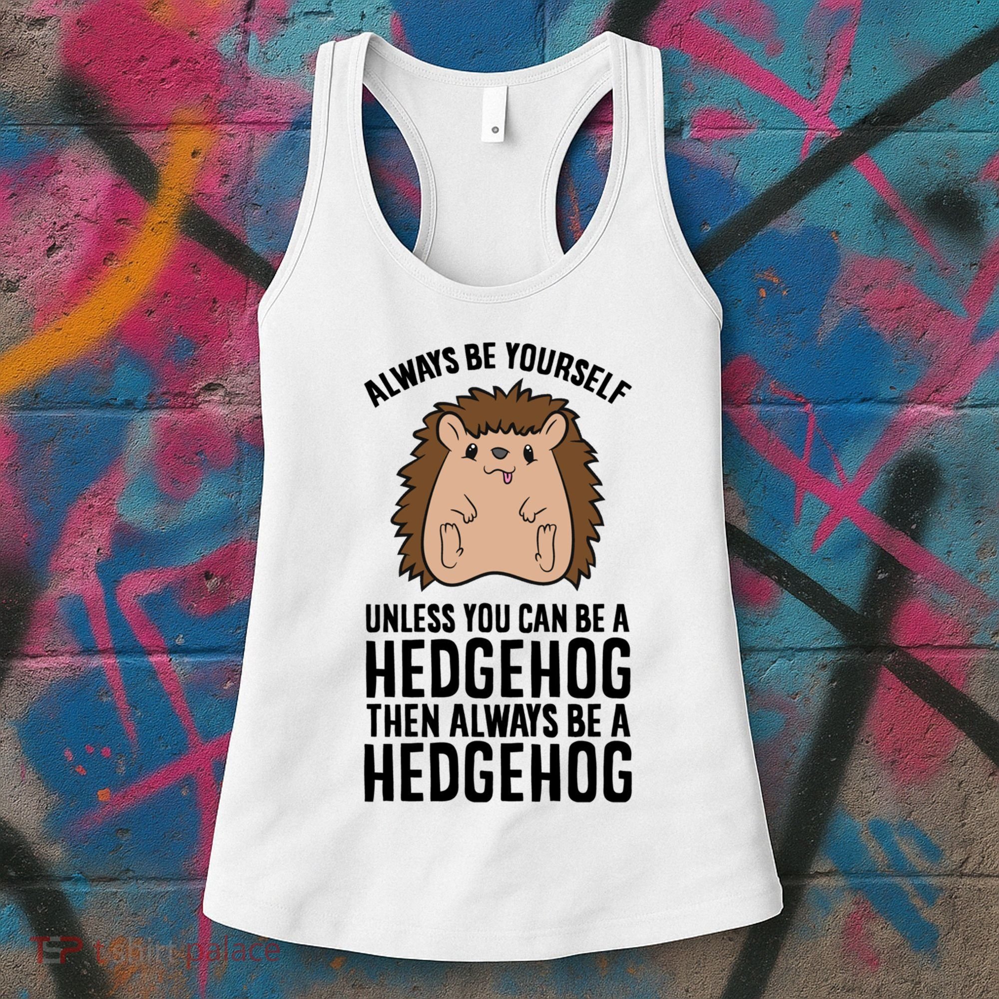 Always Be Yours Unless You Can Be A Hedgehog Cool Gift Women's Tank Top