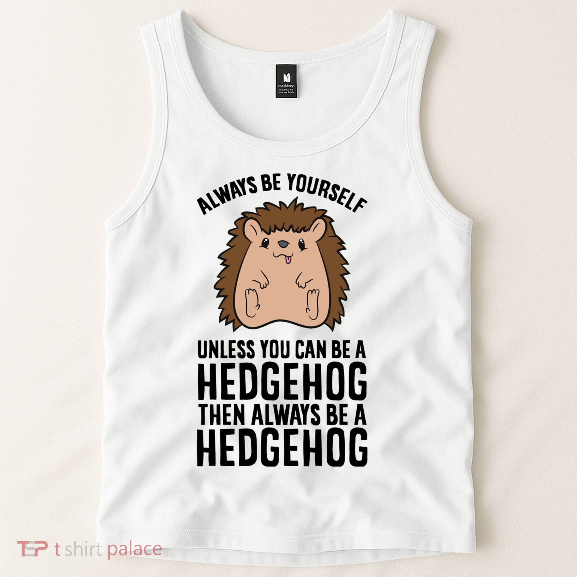 Always Be Yours Unless You Can Be A Hedgehog Cool Gift Tank Top