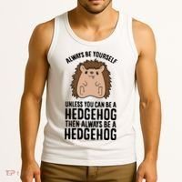 Always Be Yours Unless You Can Be A Hedgehog Cool Gift Tank Top thumb 3