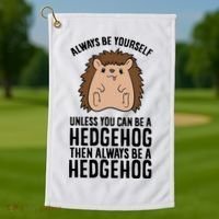 Always Be Yours Unless You Can Be A Hedgehog Cool Gift Golf Towel thumb 1