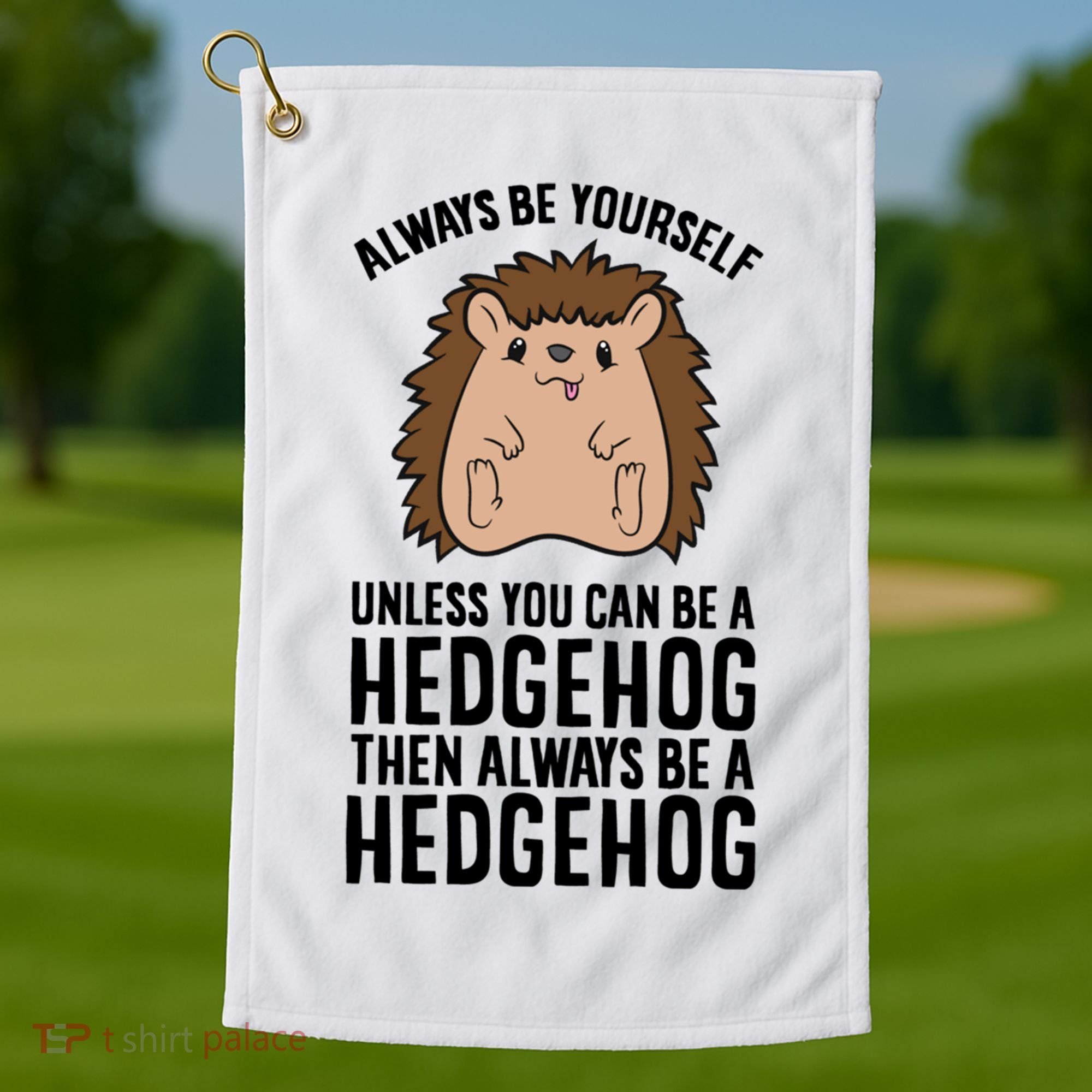 Always Be Yours Unless You Can Be A Hedgehog Cool Gift Golf Towel