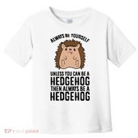 Always Be Yours Unless You Can Be A Hedgehog Cool Gift Toddler T-Shirt thumb 0
