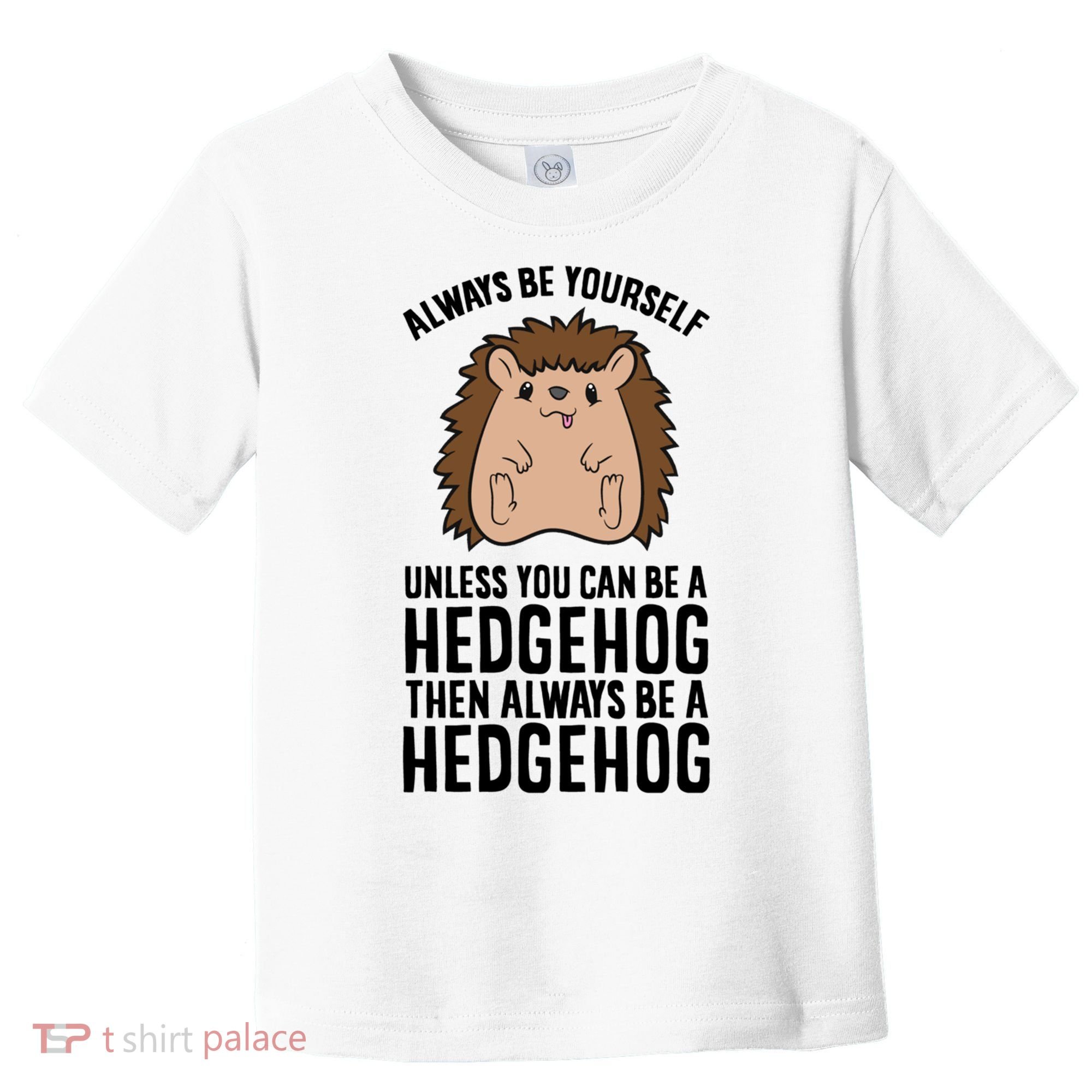Always Be Yours Unless You Can Be A Hedgehog Cool Gift Toddler T-Shirt