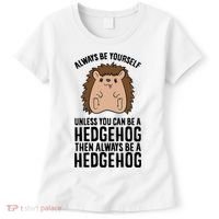 Always Be Yours Unless You Can Be A Hedgehog Cool Gift Women's T-Shirt thumb 0