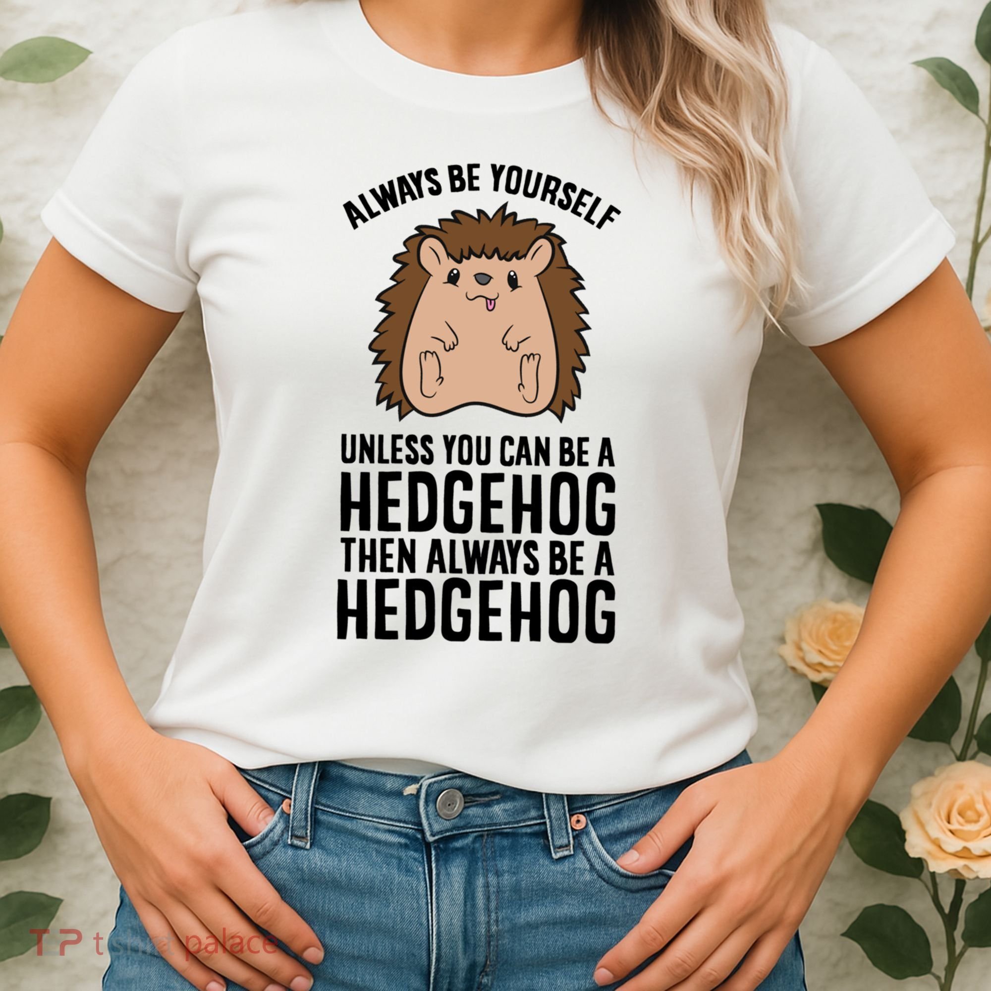 Always Be Yours Unless You Can Be A Hedgehog Cool Gift Women's T-Shirt