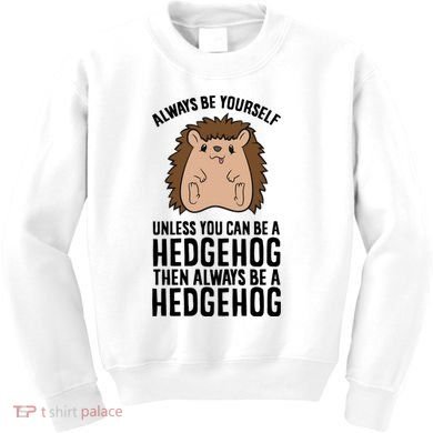 Always Be Yours Unless You Can Be A Hedgehog Cool Gift Kids Sweatshirt