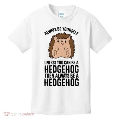 Always Be Yours Unless You Can Be A Hedgehog Cool Gift Kids T-Shirt