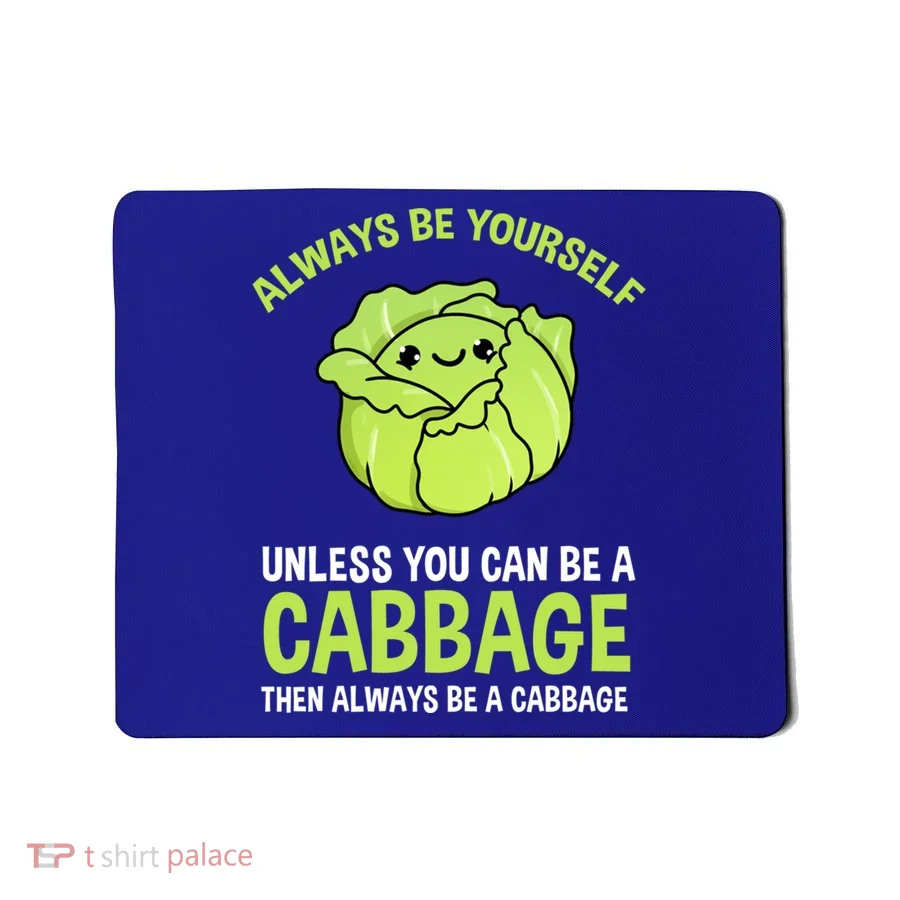 Always Be Yours Unless You Can Be A Cabbage Gift Mousepad