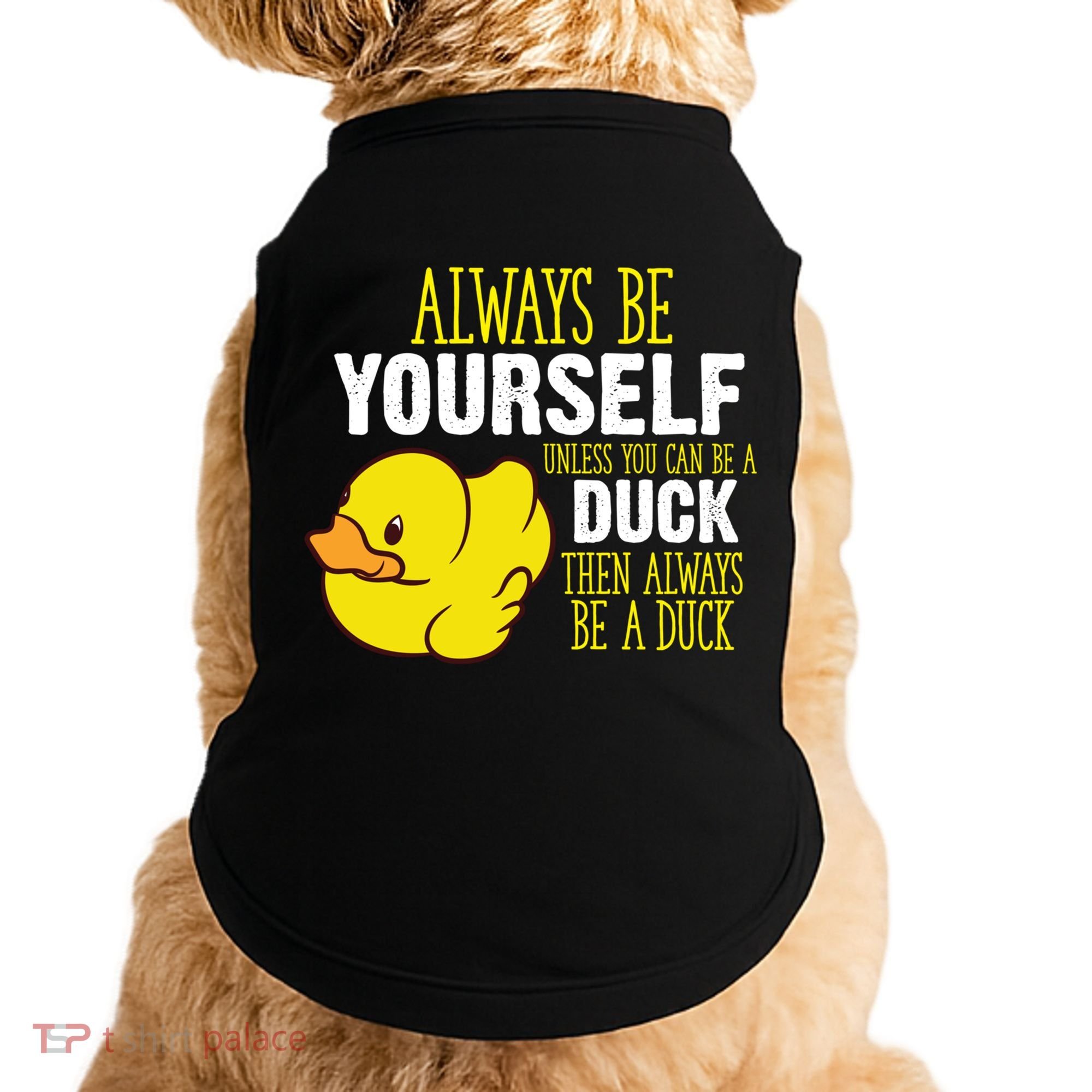 Always Be Yourself Unless You Can Be A Duck Gift Doggie Tank