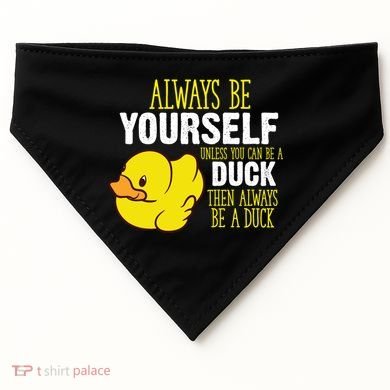 Always Be Yourself Unless You Can Be A Duck Gift USA-Made Doggie Bandana