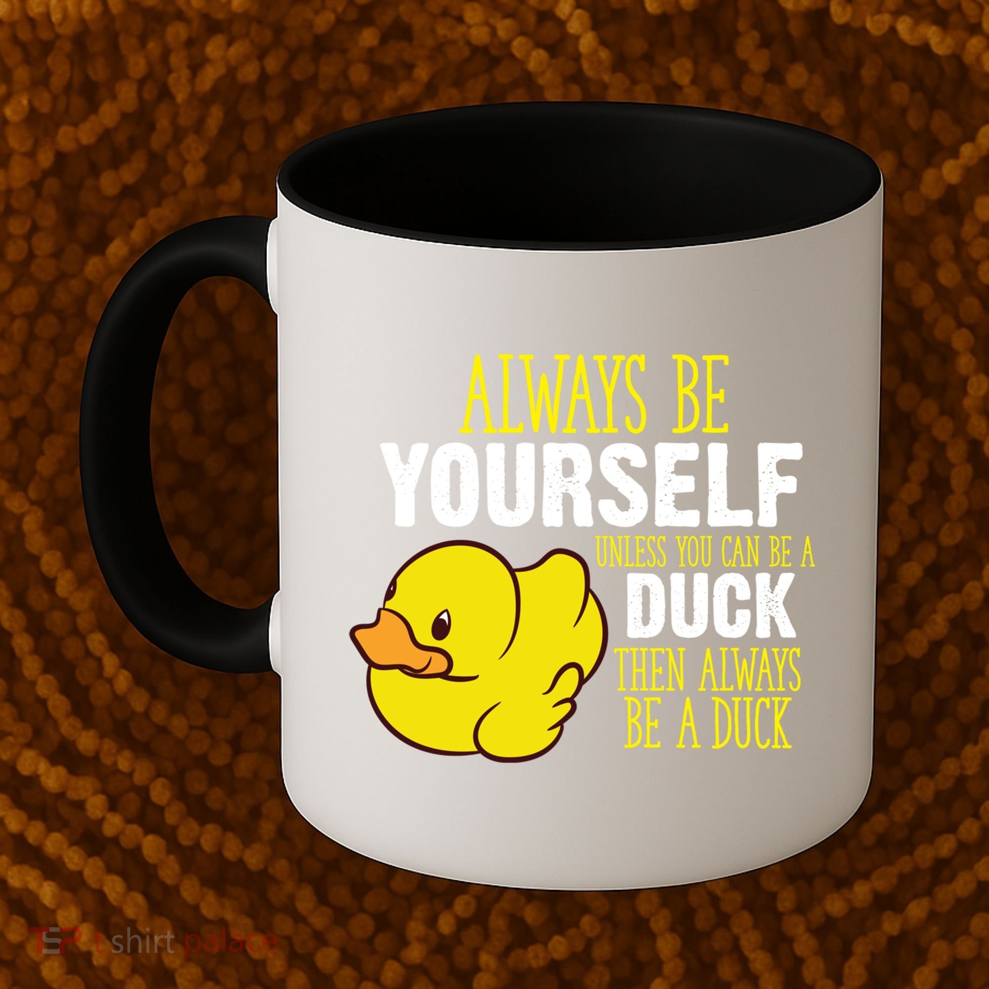 Always Be Yourself Unless You Can Be A Duck Gift Coffee Mug