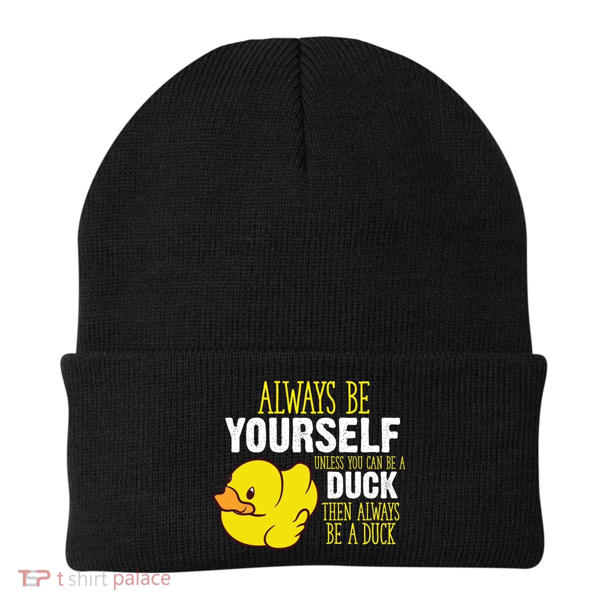 Always Be Yourself Unless You Can Be A Duck Gift Beanie