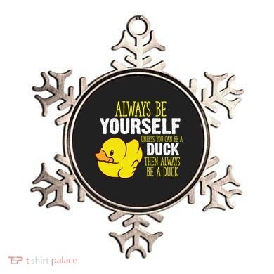 Always Be Yourself Unless You Can Be A Duck Gift Ornament