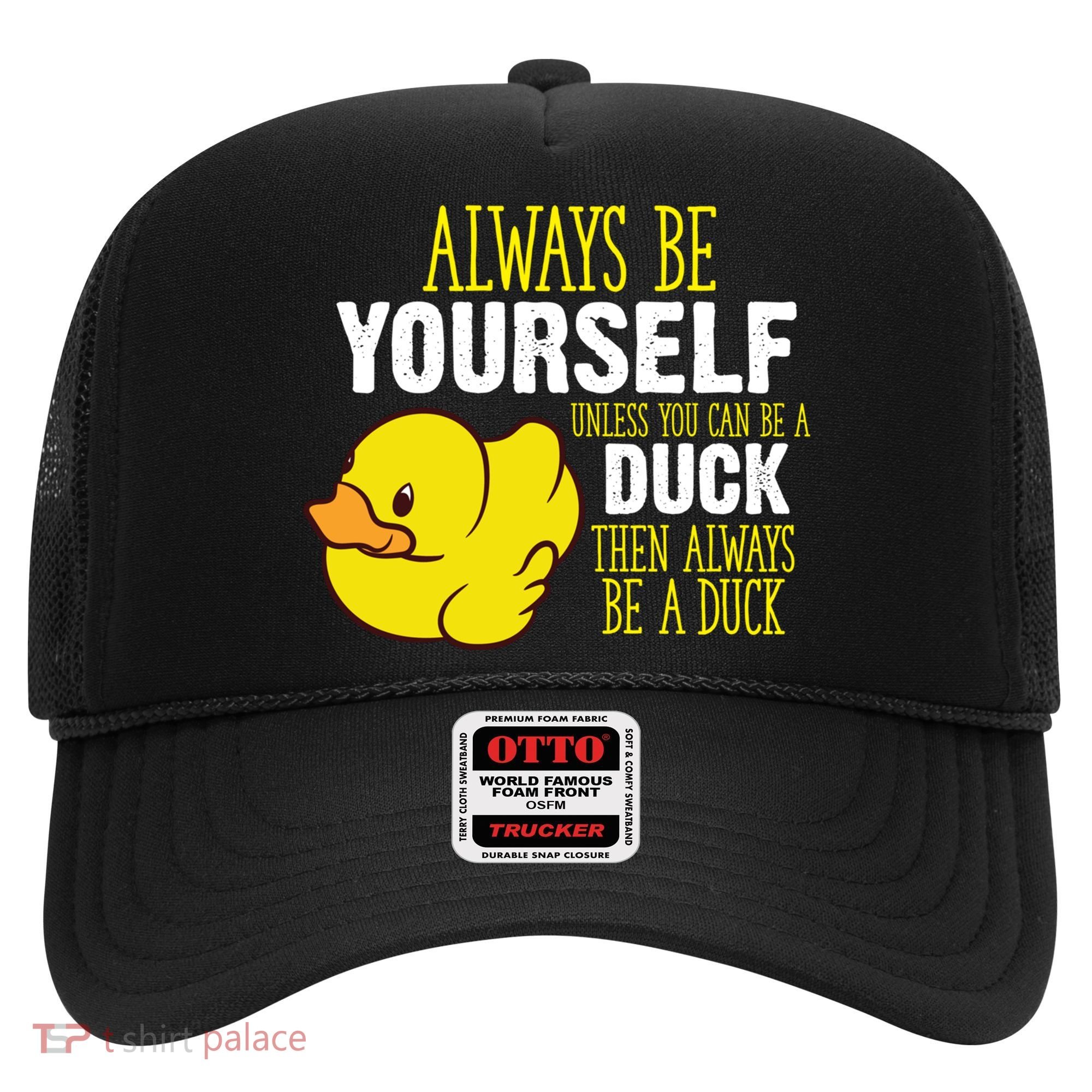 Always Be Yourself Unless You Can Be A Duck Gift Hat