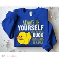 Always Be Yourself Unless You Can Be A Duck Gift Sweatshirt thumb 2